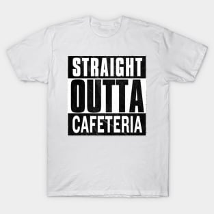 Straight Outta Cafeteria T-Shirt